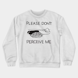 Please Don’t Perceive Me Crewneck Sweatshirt